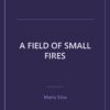 A Field of Small Fires