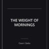 The Weight of Mornings