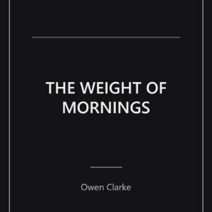 The Weight of Mornings